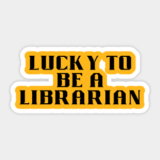 lucky to be a librarian Sticker